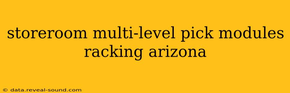 storeroom multi-level pick modules racking arizona