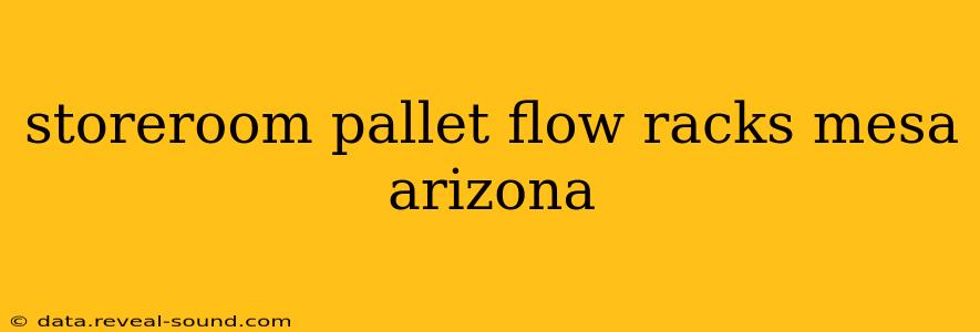 storeroom pallet flow racks mesa arizona
