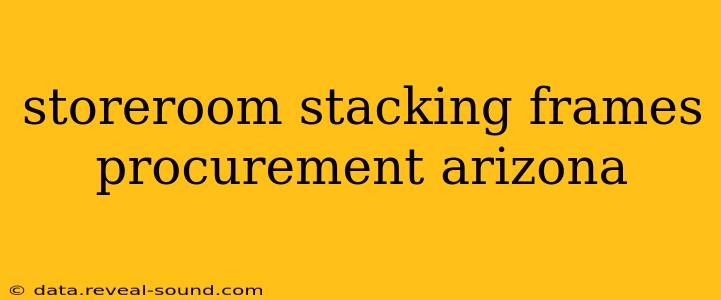 storeroom stacking frames procurement arizona