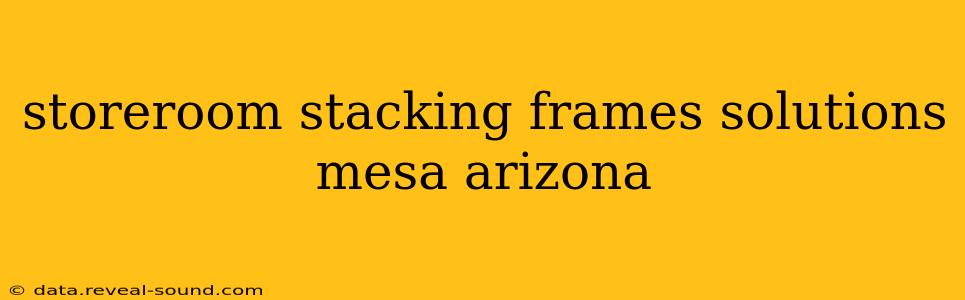 storeroom stacking frames solutions mesa arizona