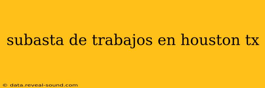 subasta de trabajos en houston tx