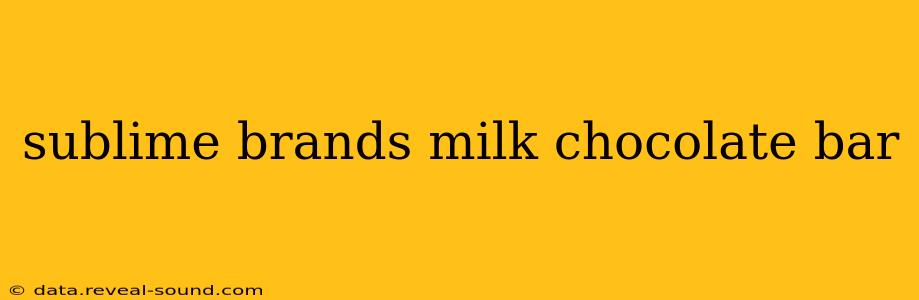 sublime brands milk chocolate bar