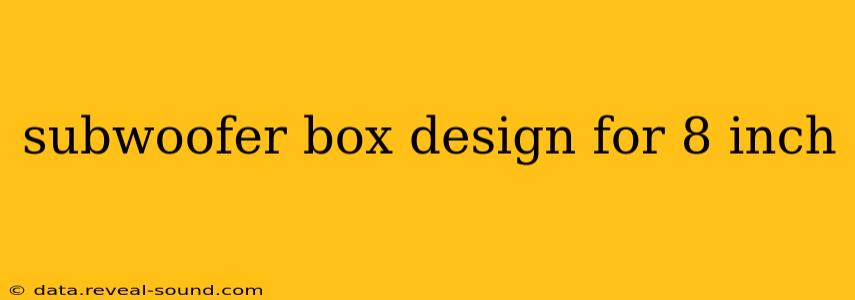 subwoofer box design for 8 inch