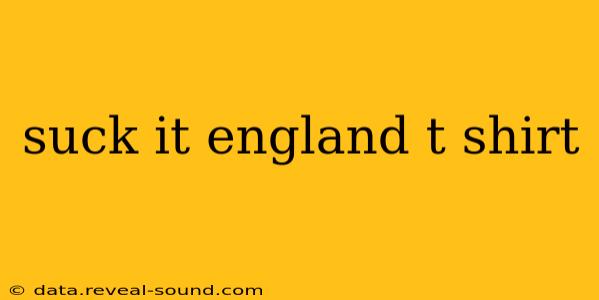 suck it england t shirt
