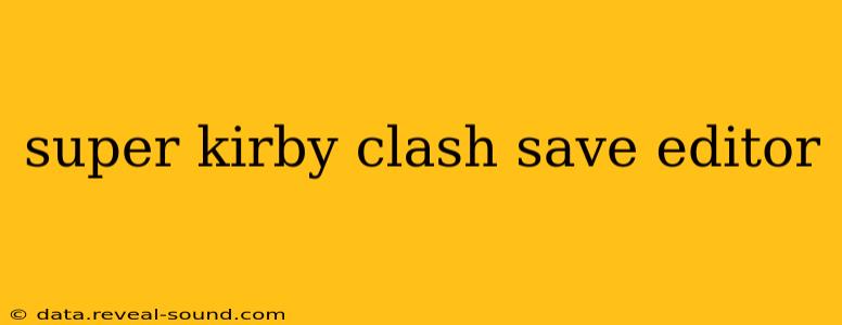super kirby clash save editor