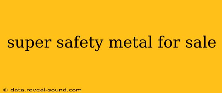 super safety metal for sale