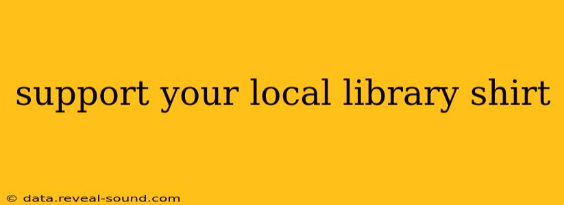 support your local library shirt