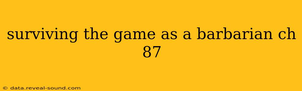 surviving the game as a barbarian ch 87