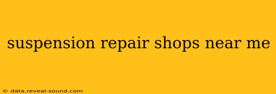 suspension repair shops near me