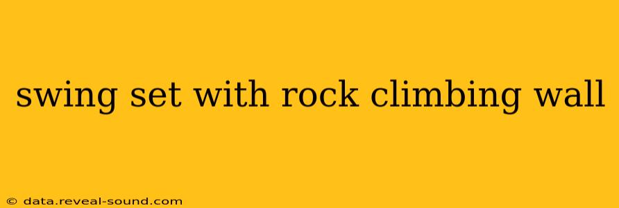 swing set with rock climbing wall