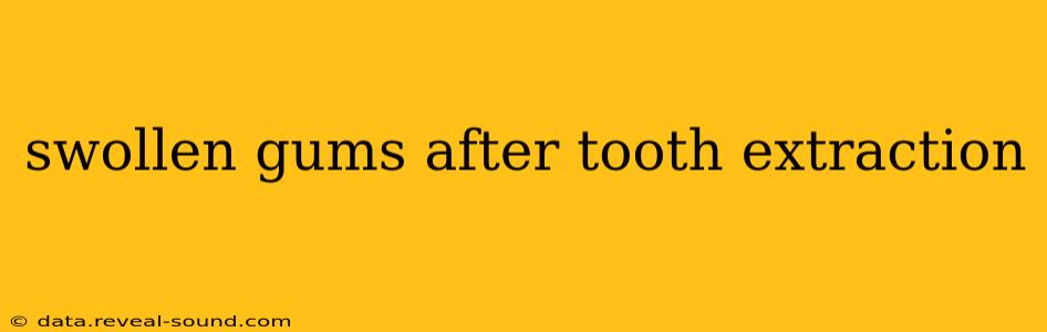 swollen gums after tooth extraction