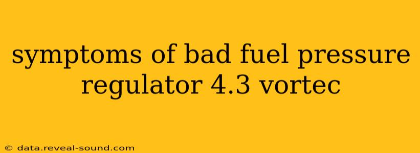 symptoms of bad fuel pressure regulator 4.3 vortec