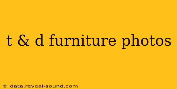 t & d furniture photos