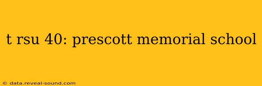 t rsu 40: prescott memorial school