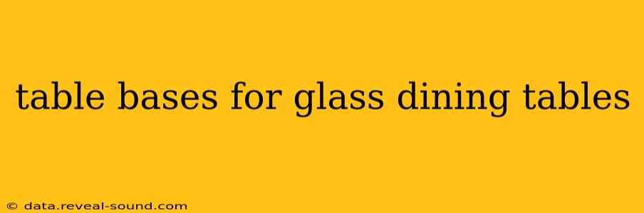 table bases for glass dining tables