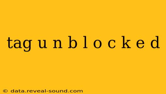 tag u n b l o c k e d