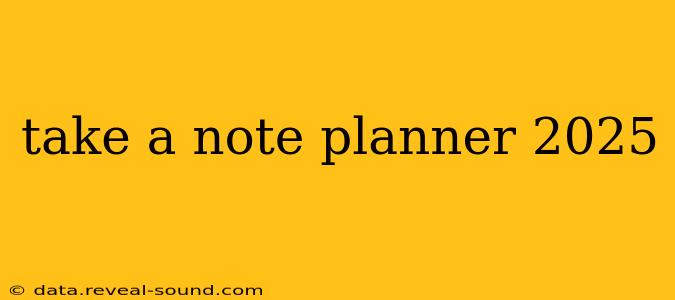 take a note planner 2025