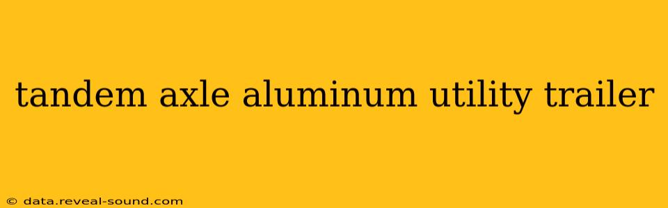 tandem axle aluminum utility trailer