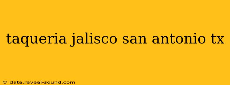 taqueria jalisco san antonio tx