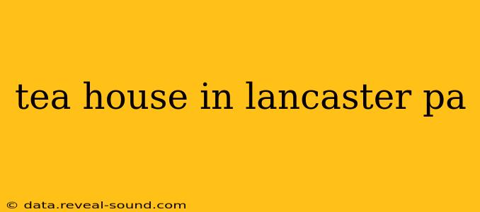 tea house in lancaster pa