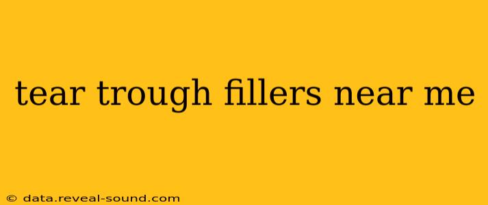 tear trough fillers near me