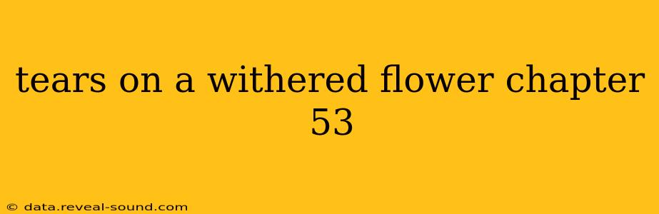 tears on a withered flower chapter 53