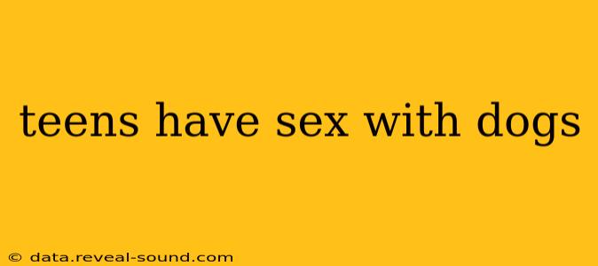 teens have sex with dogs teens have sex with dogs