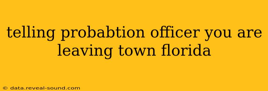 telling probabtion officer you are leaving town florida