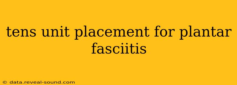 tens unit placement for plantar fasciitis