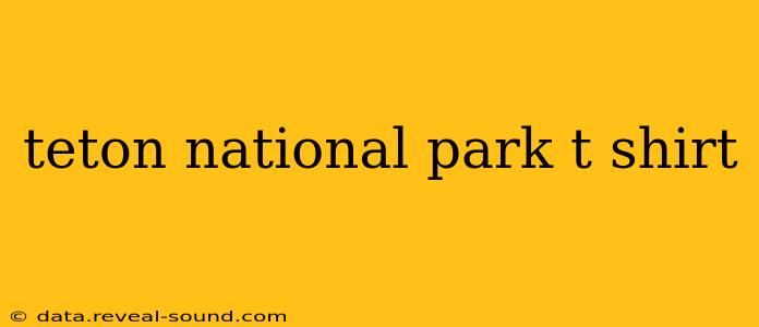 teton national park t shirt