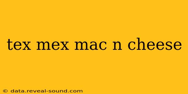 tex mex mac n cheese
