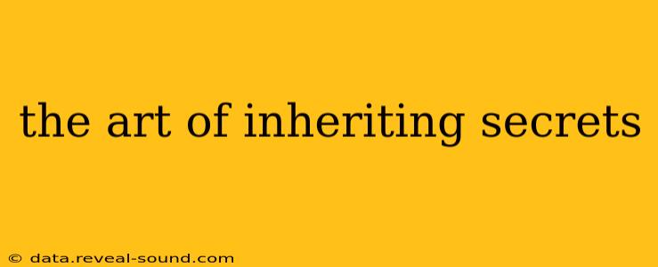 the art of inheriting secrets