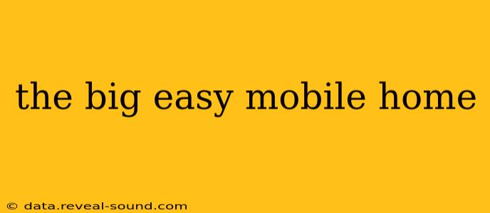 the big easy mobile home