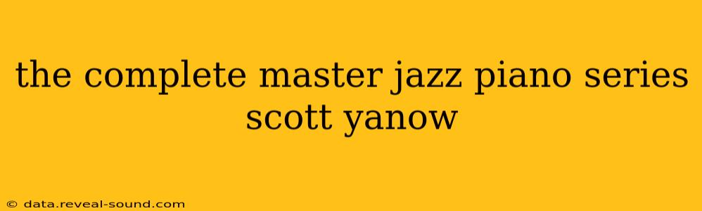 the complete master jazz piano series scott yanow