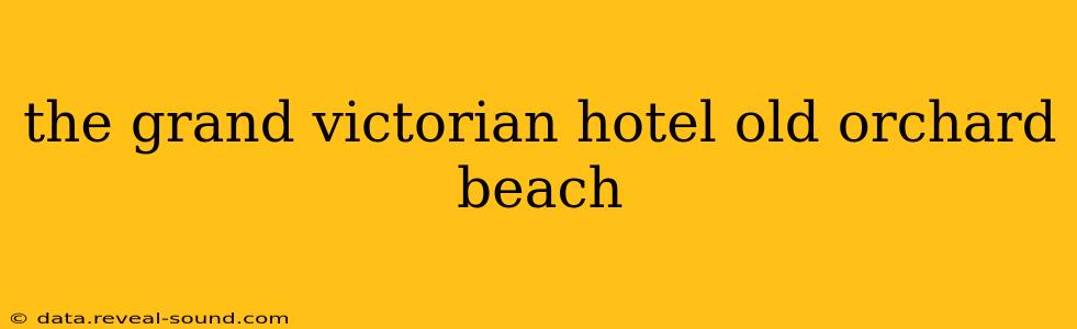 the grand victorian hotel old orchard beach