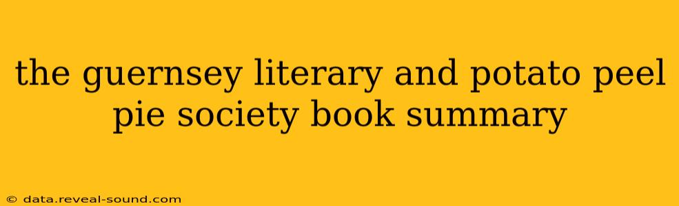 the guernsey literary and potato peel pie society book summary