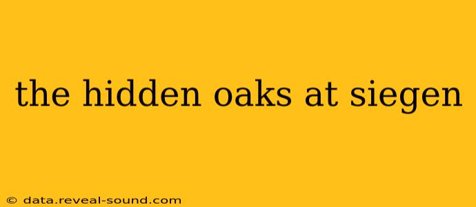 the hidden oaks at siegen