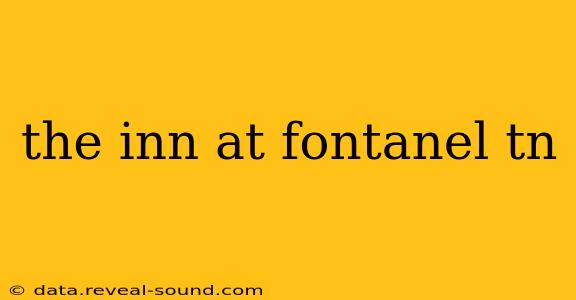 the inn at fontanel tn