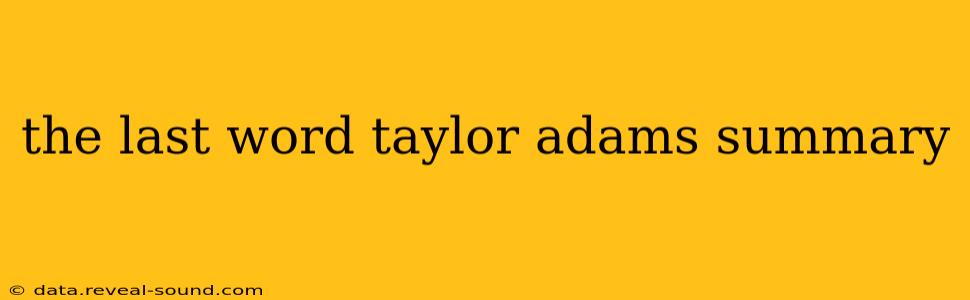 the last word taylor adams summary
