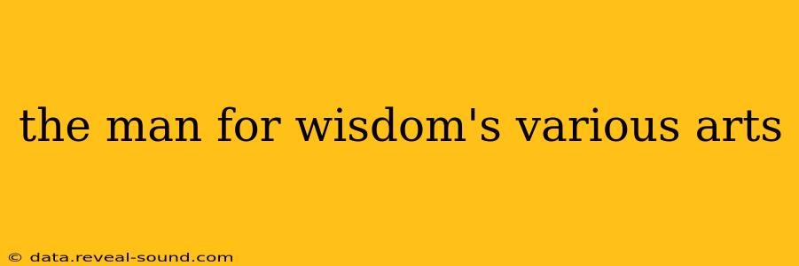 the man for wisdom's various arts