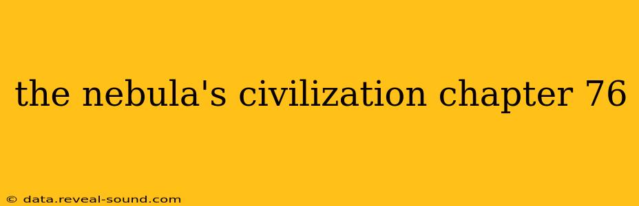 the nebula's civilization chapter 76
