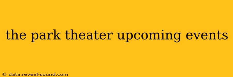 the park theater upcoming events