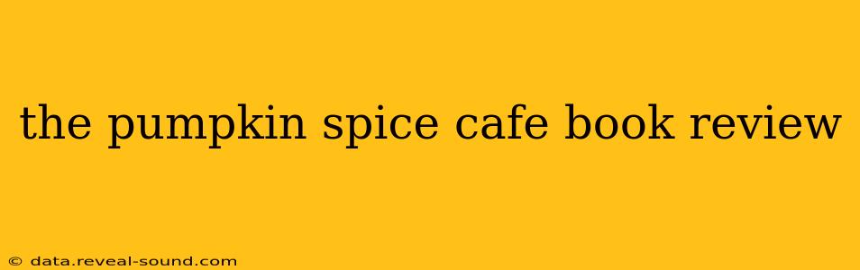 the pumpkin spice cafe book review
