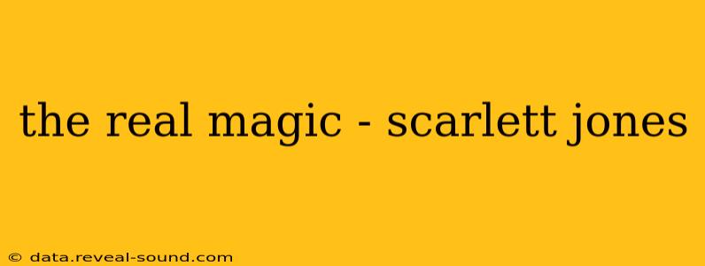 the real magic - scarlett jones