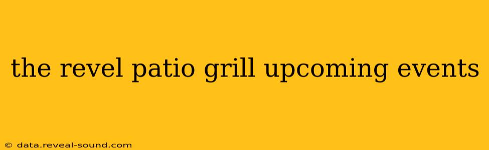 the revel patio grill upcoming events