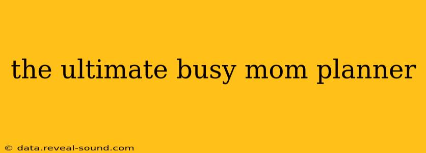 the ultimate busy mom planner