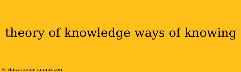 theory of knowledge ways of knowing