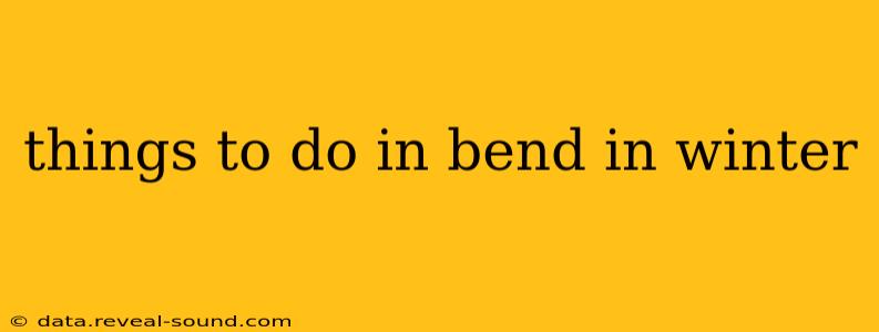 things to do in bend in winter