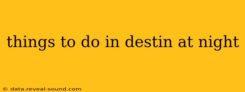 things to do in destin at night