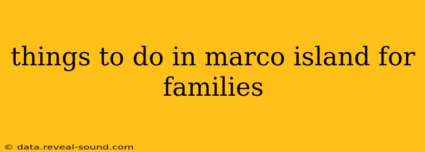 things to do in marco island for families